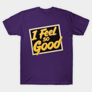 I FEEL SO GOOD! - VINTAGE T-Shirt